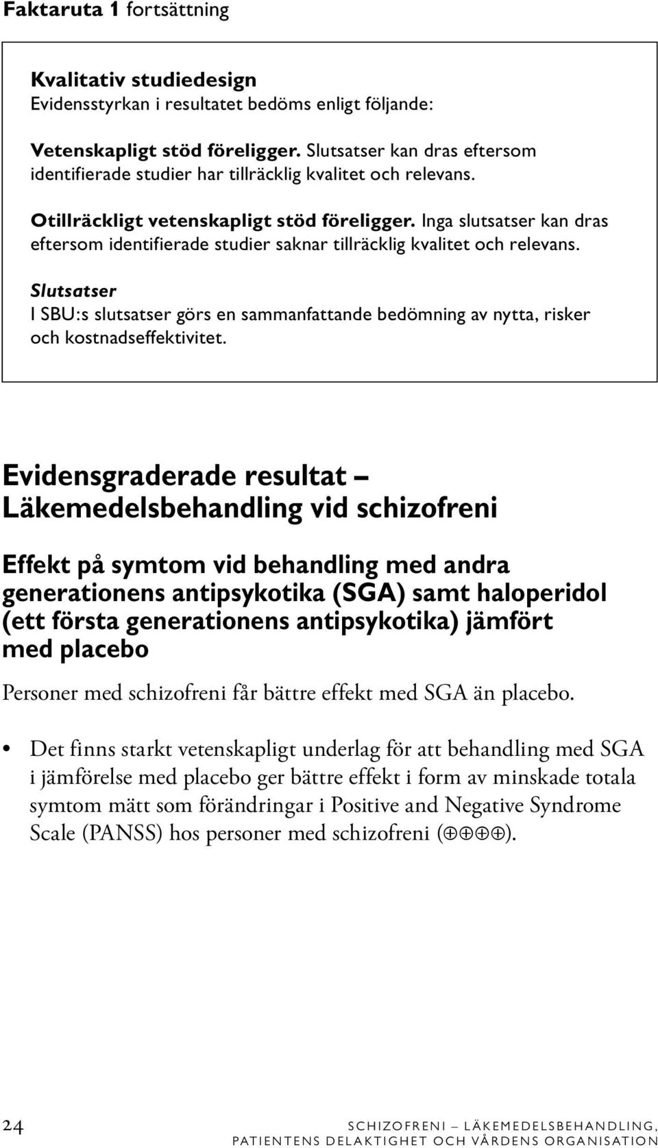 Inga slutsatser kan dras eftersom identifierade studier saknar tillräcklig kvalitet och relevans.