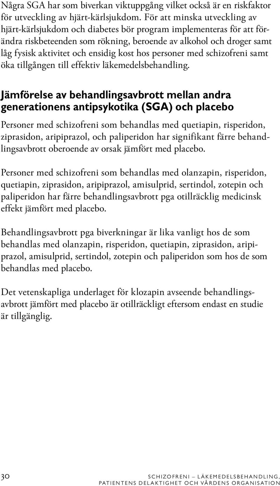 kost hos personer med schizofreni samt öka tillgången till effektiv läkemedelsbehandling.