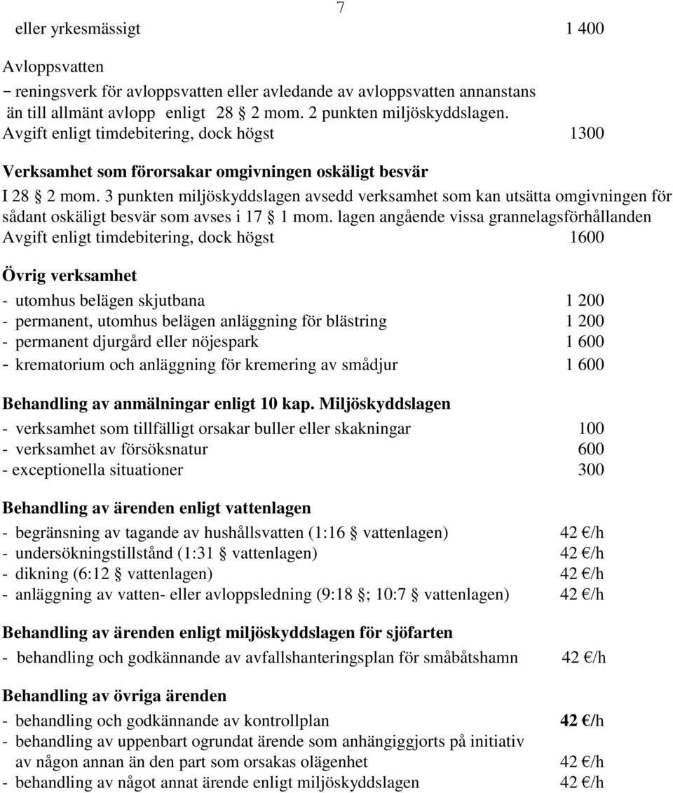 3 punkten miljöskyddslagen avsedd verksamhet som kan utsätta omgivningen för sådant oskäligt besvär som avses i 17 1 mom.