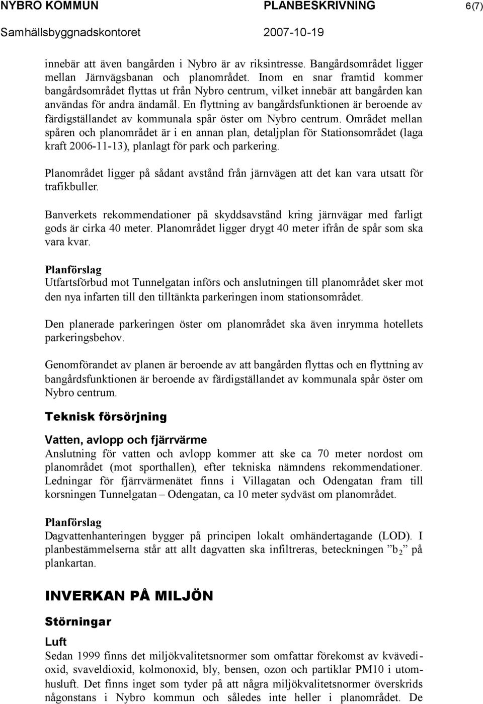 En flyttning av bangårdsfunktionen är beroende av färdigställandet av kommunala spår öster om Nybro centrum.