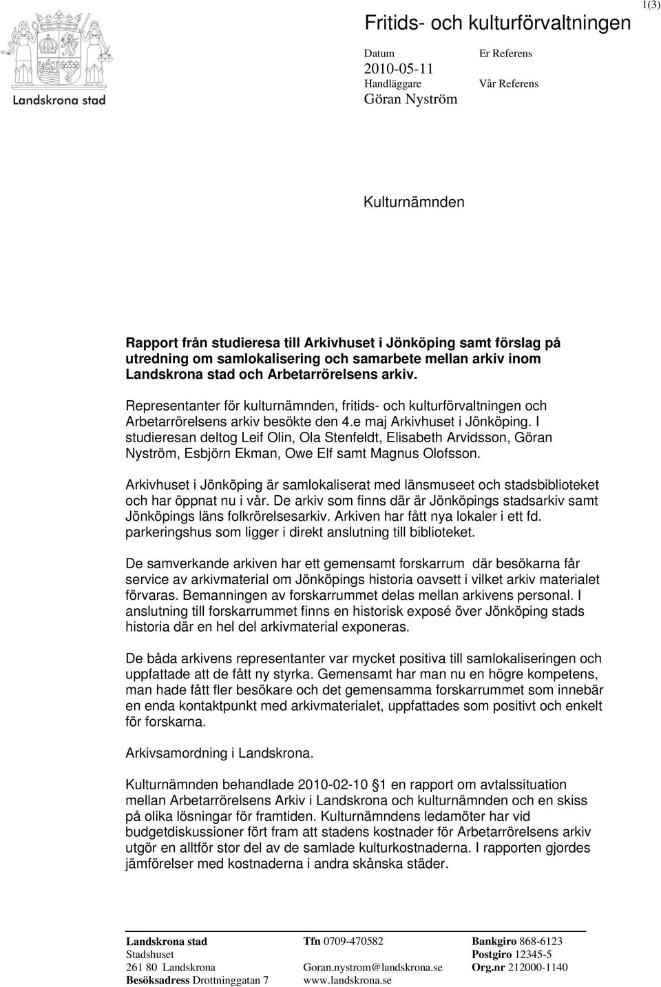 Representanter för kulturnämnden, fritids- och kulturförvaltningen och Arbetarrörelsens arkiv besökte den 4.e maj Arkivhuset i Jönköping.