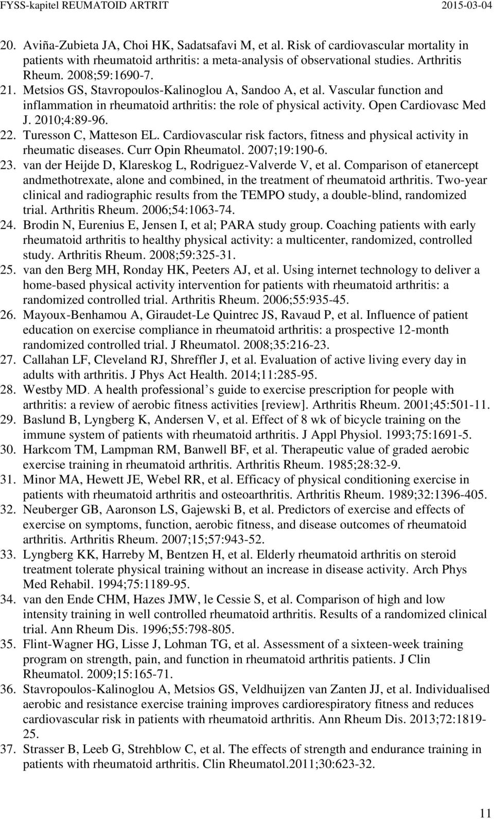 Turesson C, Matteson EL. Cardiovascular risk factors, fitness and physical activity in rheumatic diseases. Curr Opin Rheumatol. 2007;19:190-6. 23.