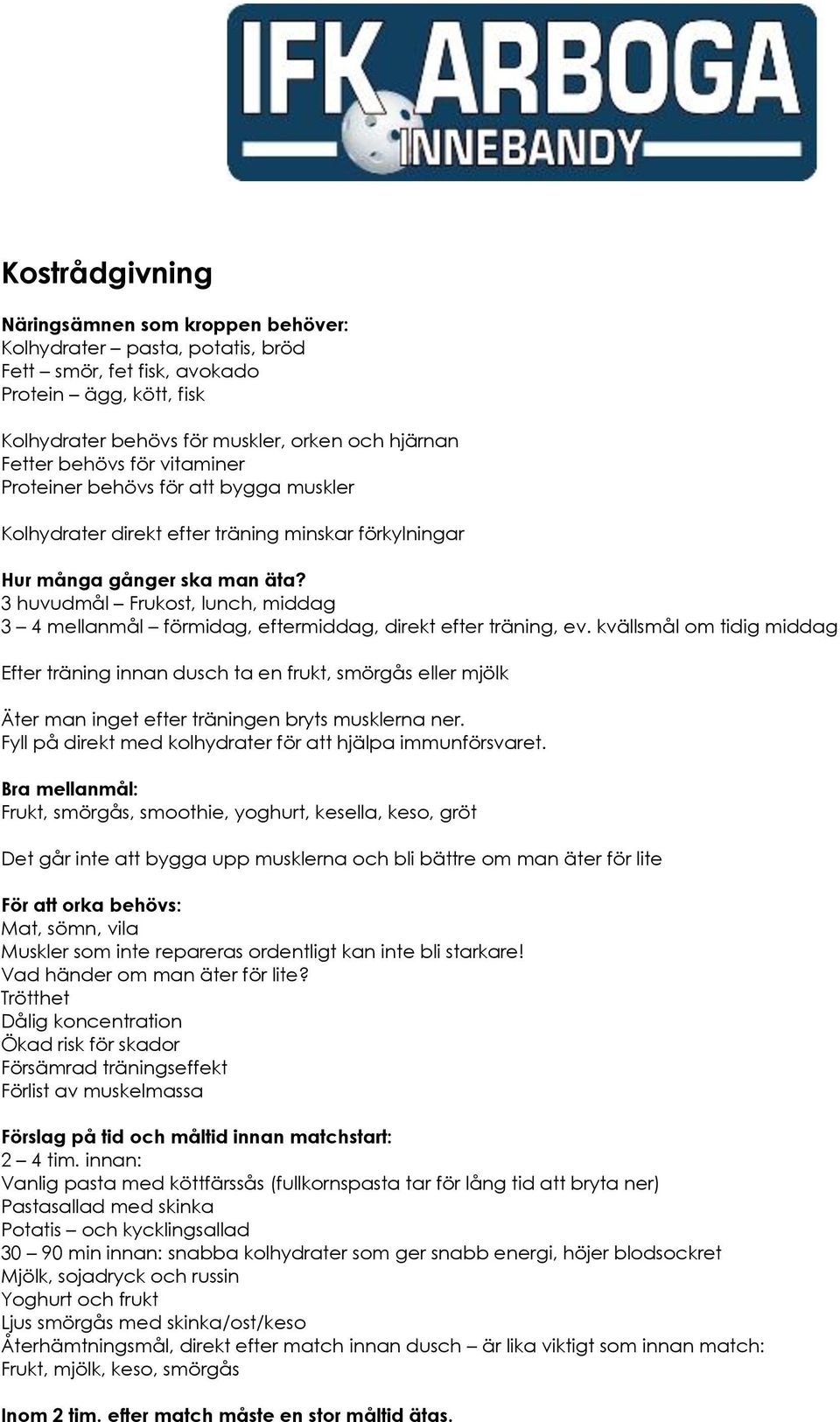 3 huvudmål Frukost, lunch, middag 3 4 mellanmål förmidag, eftermiddag, direkt efter träning, ev.