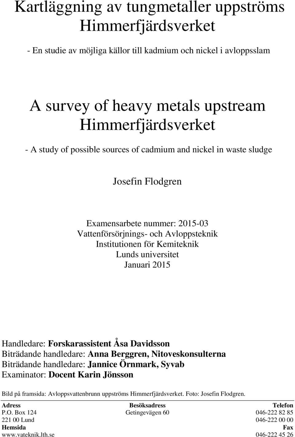 Handledare: Forskarassistent Åsa Davidsson Biträdande handledare: Anna Berggren, Nitoveskonsulterna Biträdande handledare: Jannice Örnmark, Syvab Examinator: Docent Karin Jönsson Bild på framsida: