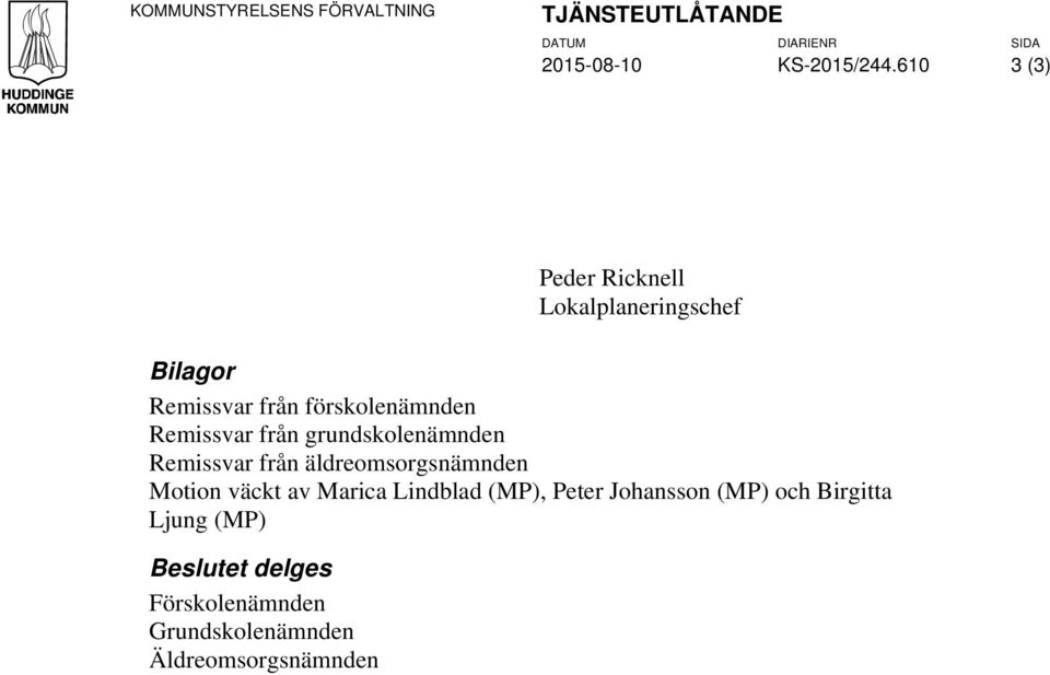 grundskolenämnden Remissvar från äldreomsorgsnämnden Motion väckt av Marica Lindblad (MP), Peter