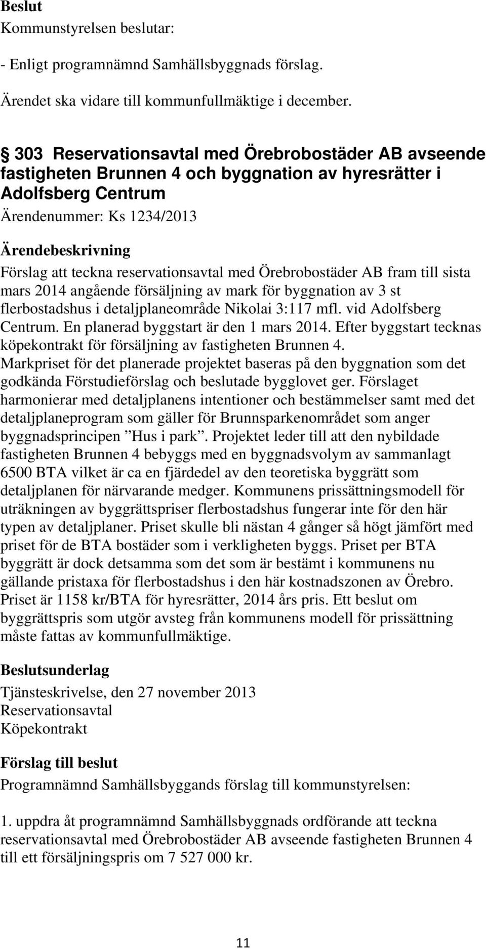 Örebrobostäder AB fram till sista mars 2014 angående försäljning av mark för byggnation av 3 st flerbostadshus i detaljplaneområde Nikolai 3:117 mfl. vid Adolfsberg Centrum.