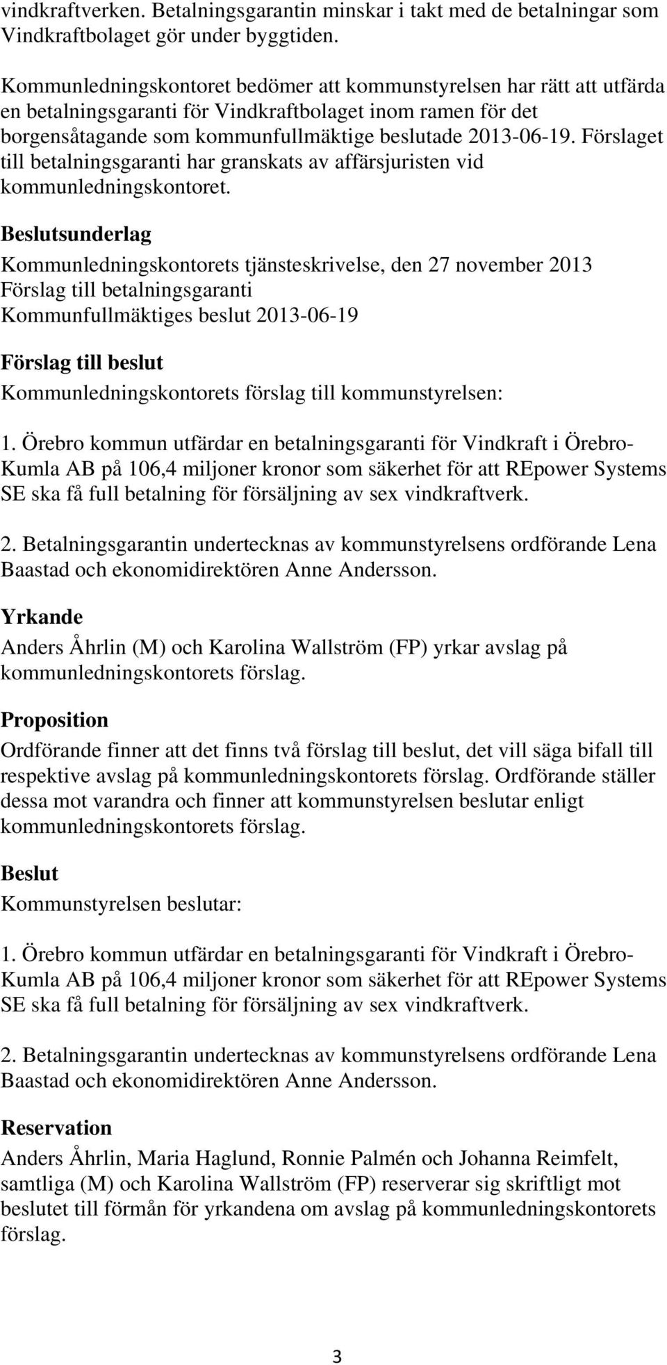 Förslaget till betalningsgaranti har granskats av affärsjuristen vid kommunledningskontoret.