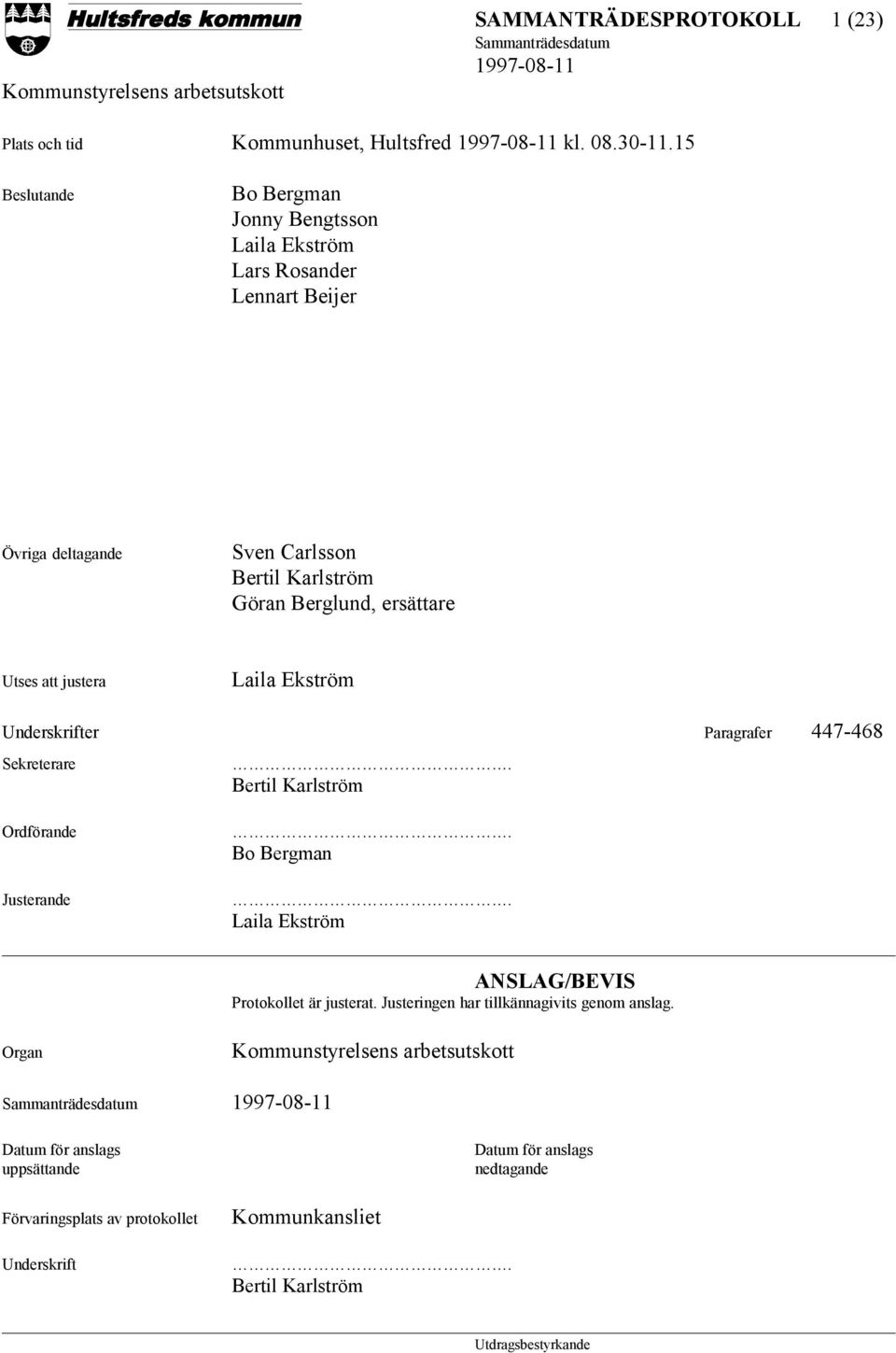 ersättare Utses att justera Laila Ekström Underskrifter Paragrafer 447-468 Sekreterare Ordförande Justerande. Bertil Karlström. Bo Bergman.