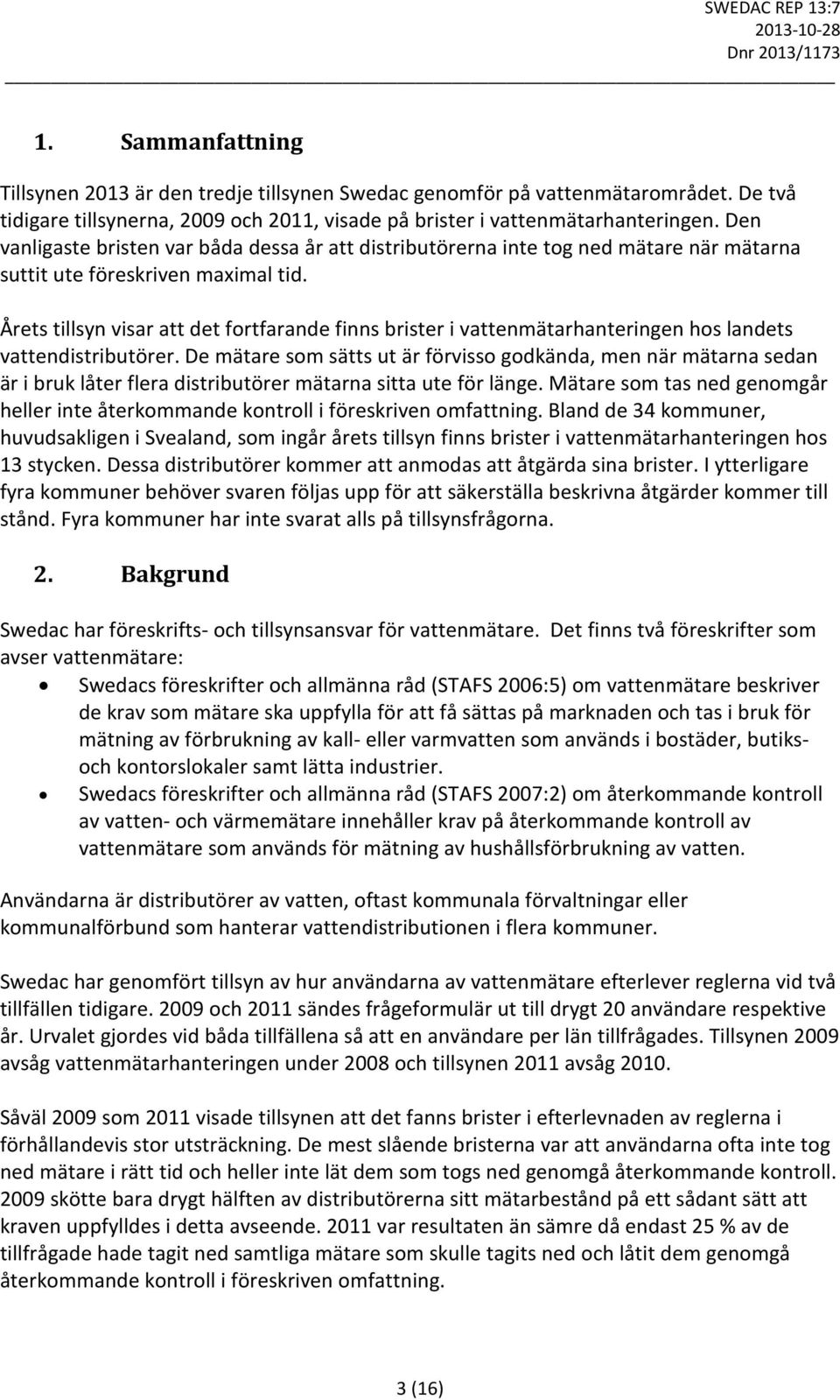 Årets tillsyn visar att det fortfarande finns brister i vattenmätarhanteringen hos landets vattendistributörer.