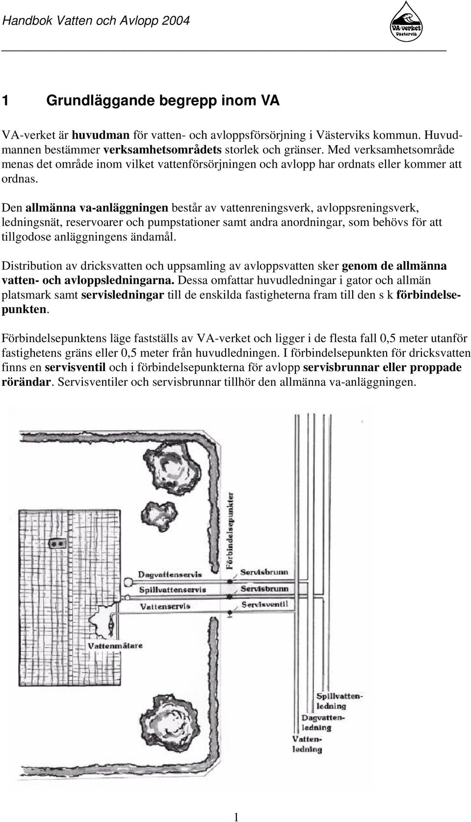 Den allmänna va-anläggningen består av vattenreningsverk, avloppsreningsverk, ledningsnät, reservoarer och pumpstationer samt andra anordningar, som behövs för att tillgodose anläggningens ändamål.