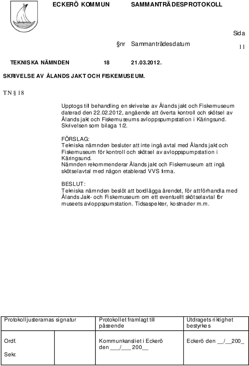 Tekniska nämnden besluter att inte ingå avtal med Ålands jakt och Fiskemuseum för kontroll och skötsel av avloppspumpstation i Käringsund.