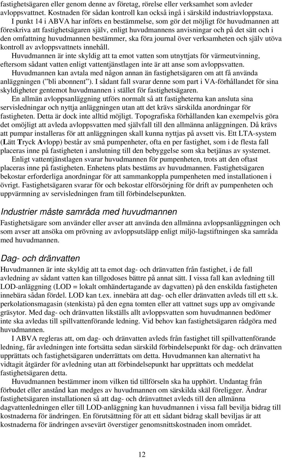 huvudmannen bestämmer, ska föra journal över verksamheten och själv utöva kontroll av avloppsvattnets innehåll.