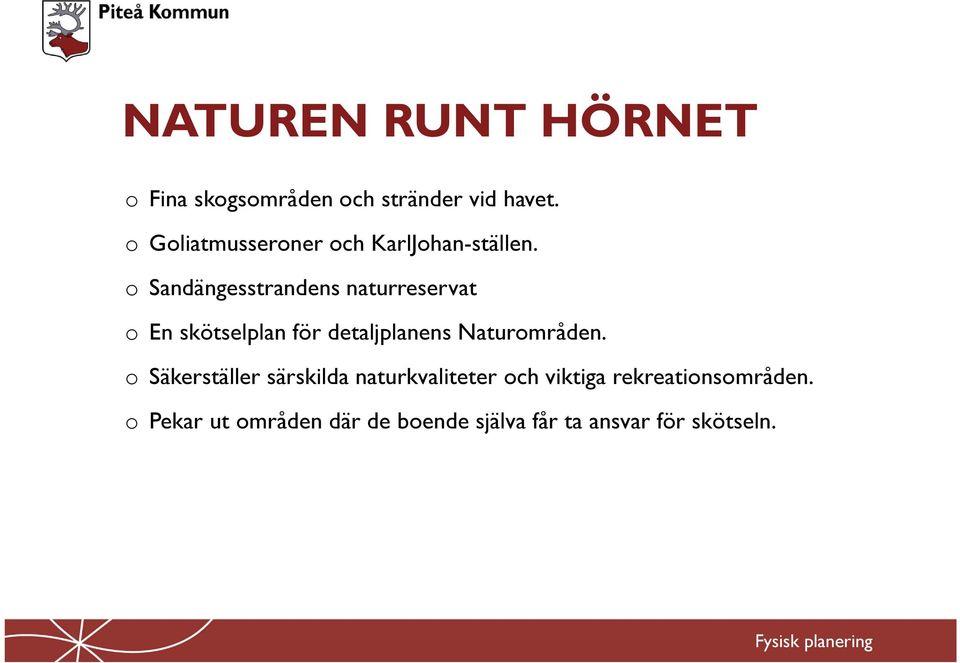 o Sandängesstrandens naturreservat o En skötselplan för detaljplanens Naturområden.