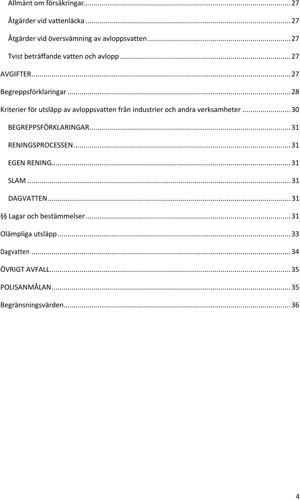 .. 28 Kriterier för utsläpp av avloppsvatten från industrier och andra verksamheter... 30 BEGREPPSFÖRKLARINGAR.