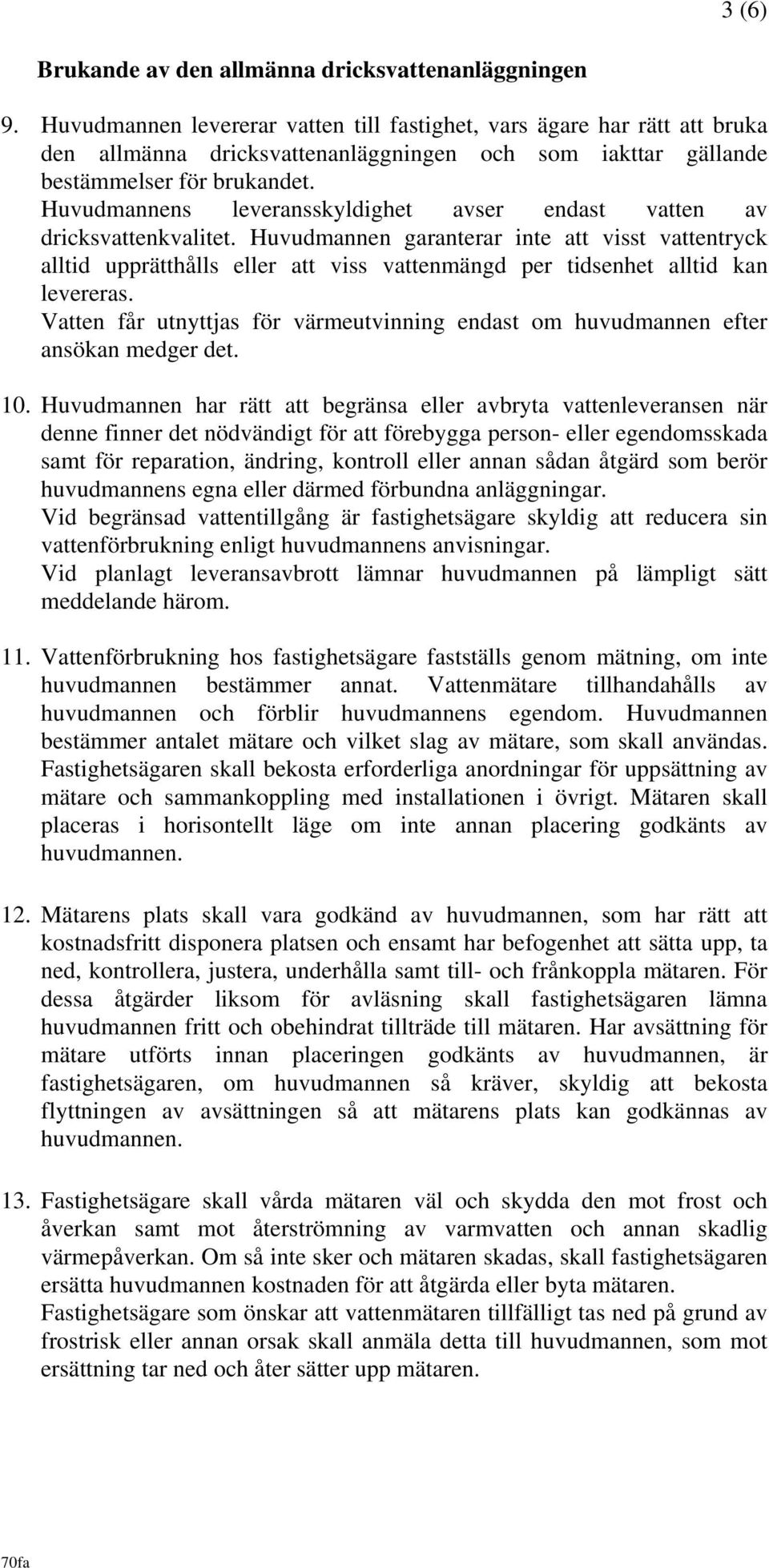 Huvudmannens leveransskyldighet avser endast vatten av dricksvattenkvalitet.