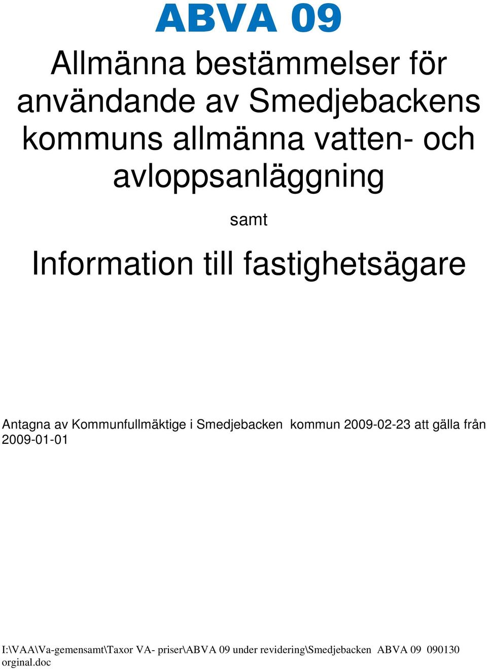 Kommunfullmäktige i Smedjebacken kommun 2009-02-23 att gälla från 2009-01-01