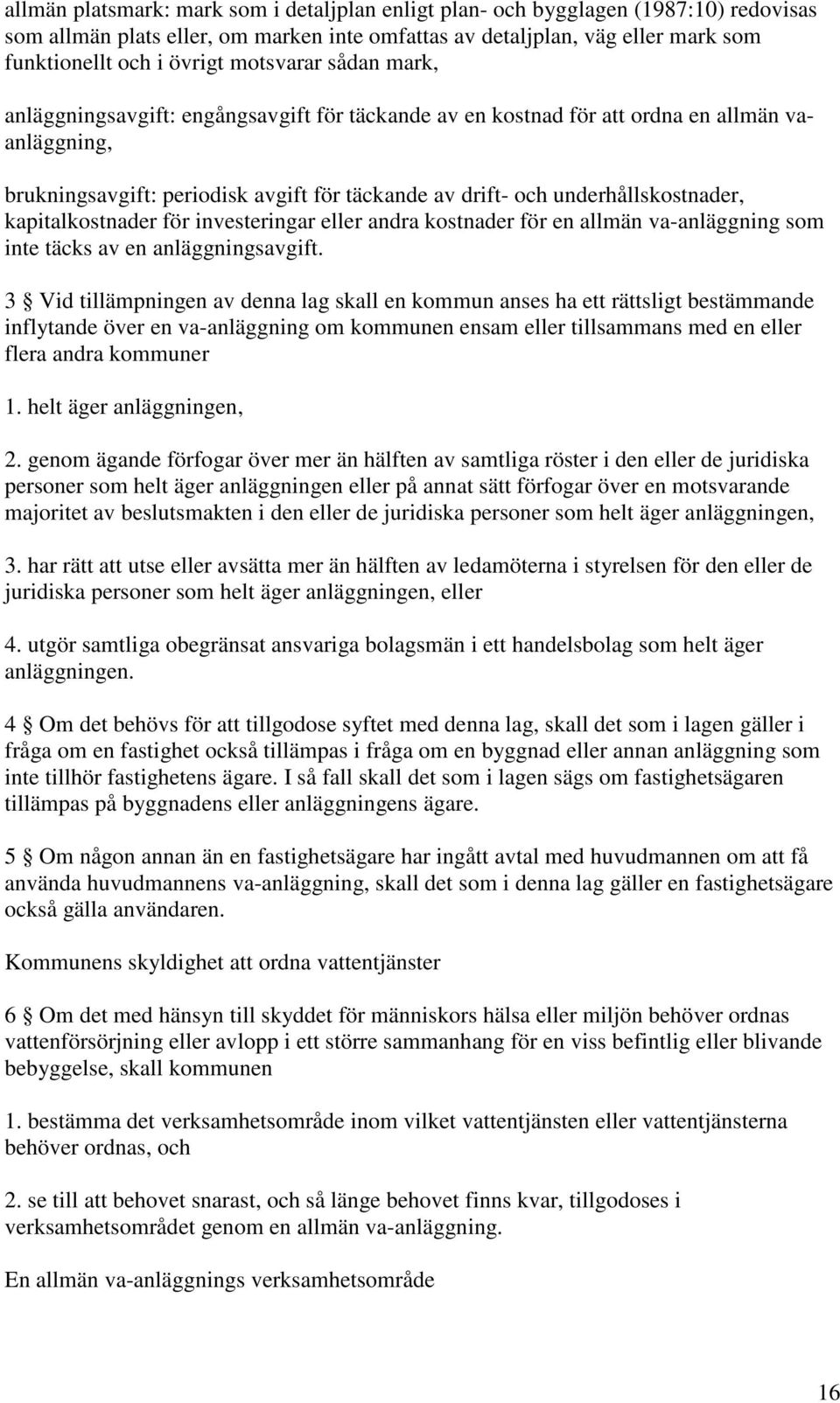 underhållskostnader, kapitalkostnader för investeringar eller andra kostnader för en allmän va-anläggning som inte täcks av en anläggningsavgift.