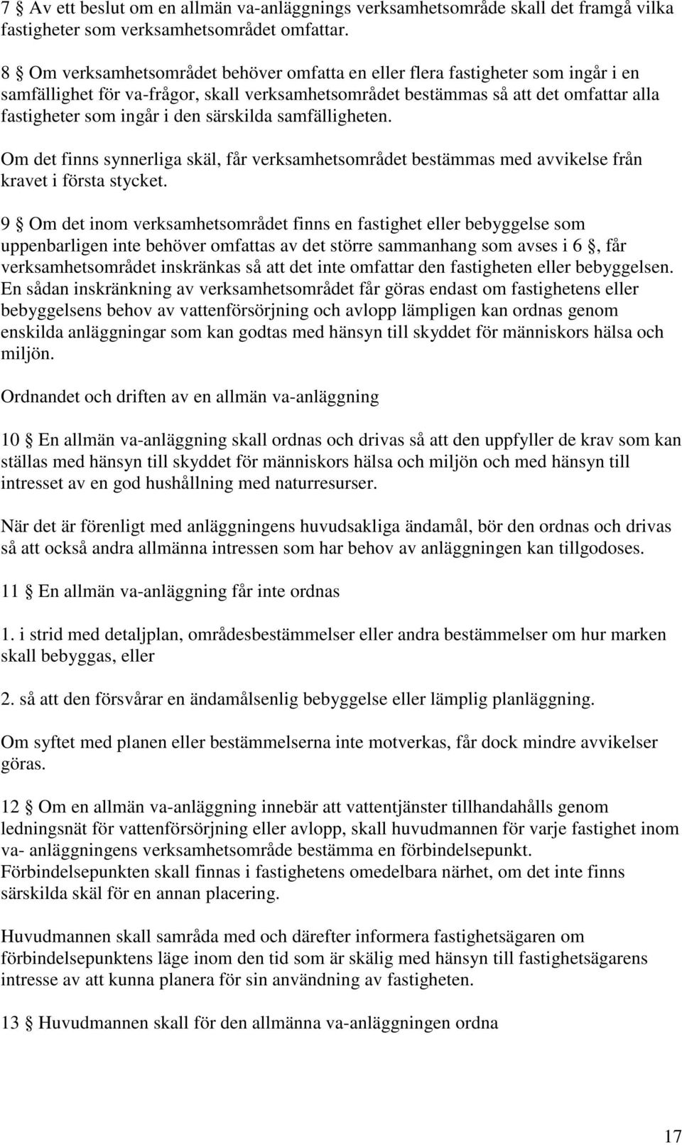 särskilda samfälligheten. Om det finns synnerliga skäl, får verksamhetsområdet bestämmas med avvikelse från kravet i första stycket.