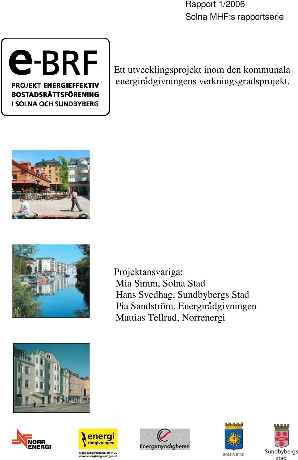 Projektansvariga: Mia Simm, Solna Stad Hans Svedhag,