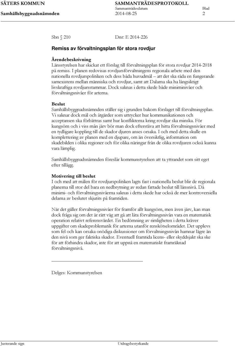 I planen redovisas rovdjursförvaltningens regionala arbete med den nationella rovdjurspolitiken och dess båda huvudmål att det ska råda en fungerande samexistens mellan människa och rovdjur, samt att