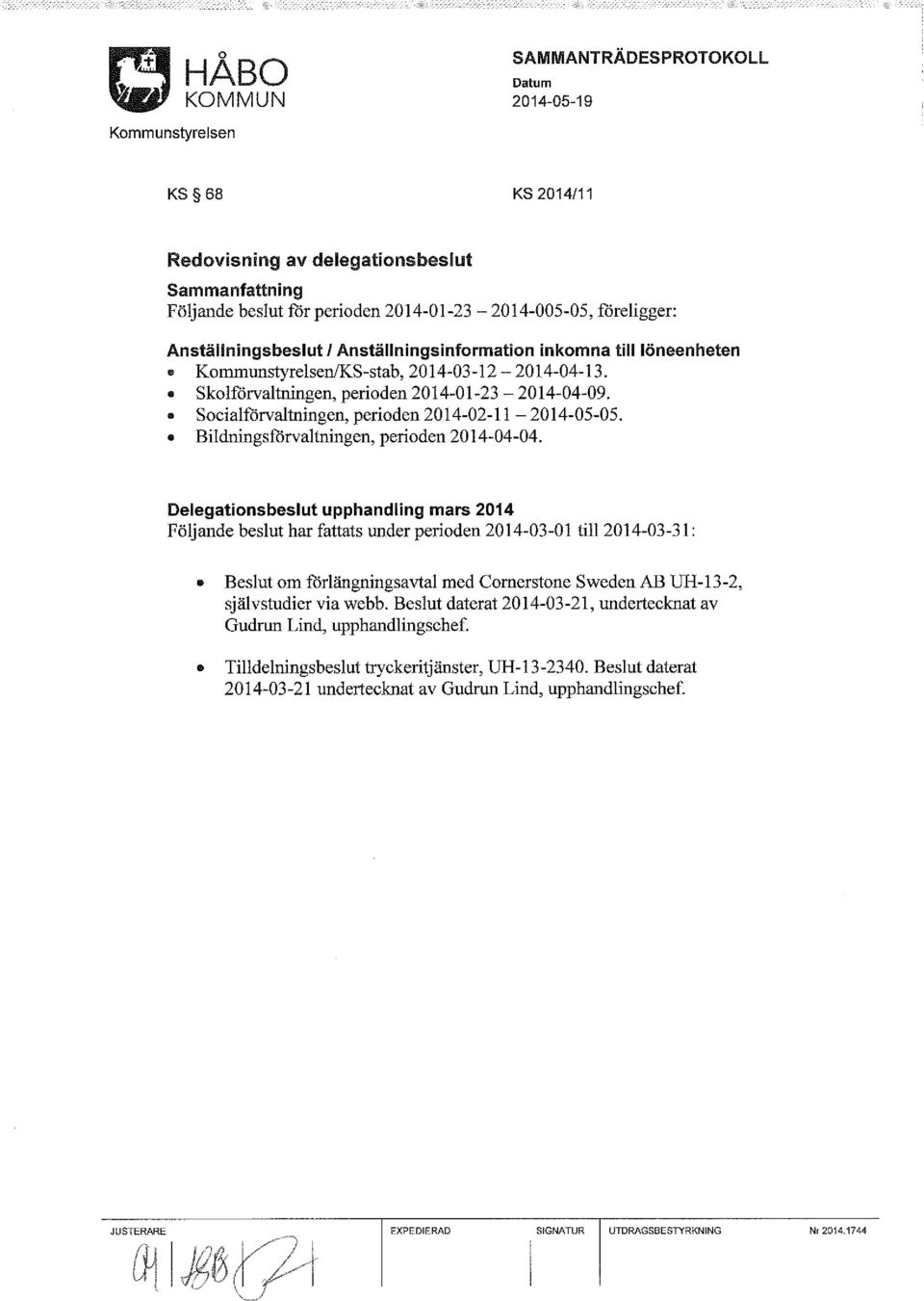 Delegationsbeslut upphandling mars 2014 Följande beslut har fattats under perioden 2014-03-01 till2014-03-31: Beslut om förlängningsavtal med Cornerstone Sweden AB UH-13-2, självstudier via webb.