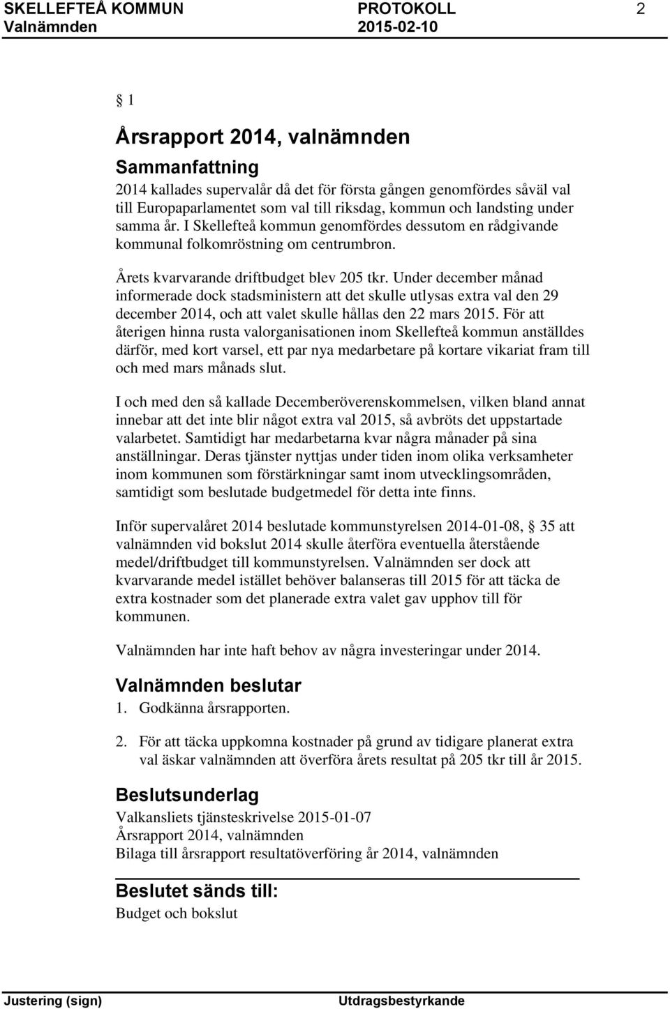 Under december månad informerade dock stadsministern att det skulle utlysas extra val den 29 december 2014, och att valet skulle hållas den 22 mars 2015.