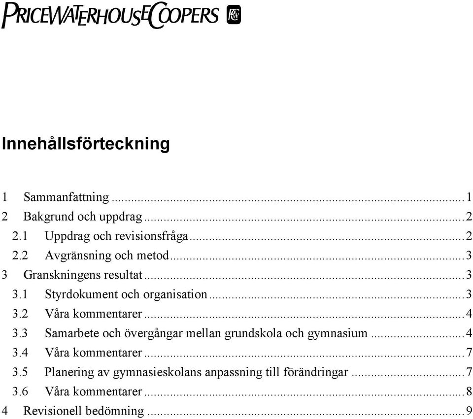 3 Samarbete och övergångar mellan grundskola och gymnasium...4 3.4 Våra kommentarer...7 3.