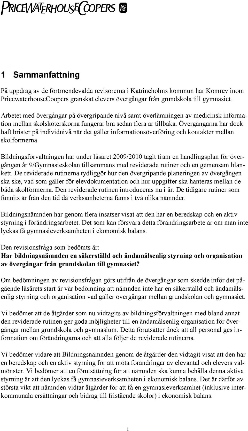 Övergångarna har dock haft brister på individnivå när det gäller informationsöverföring och kontakter mellan skolformerna.