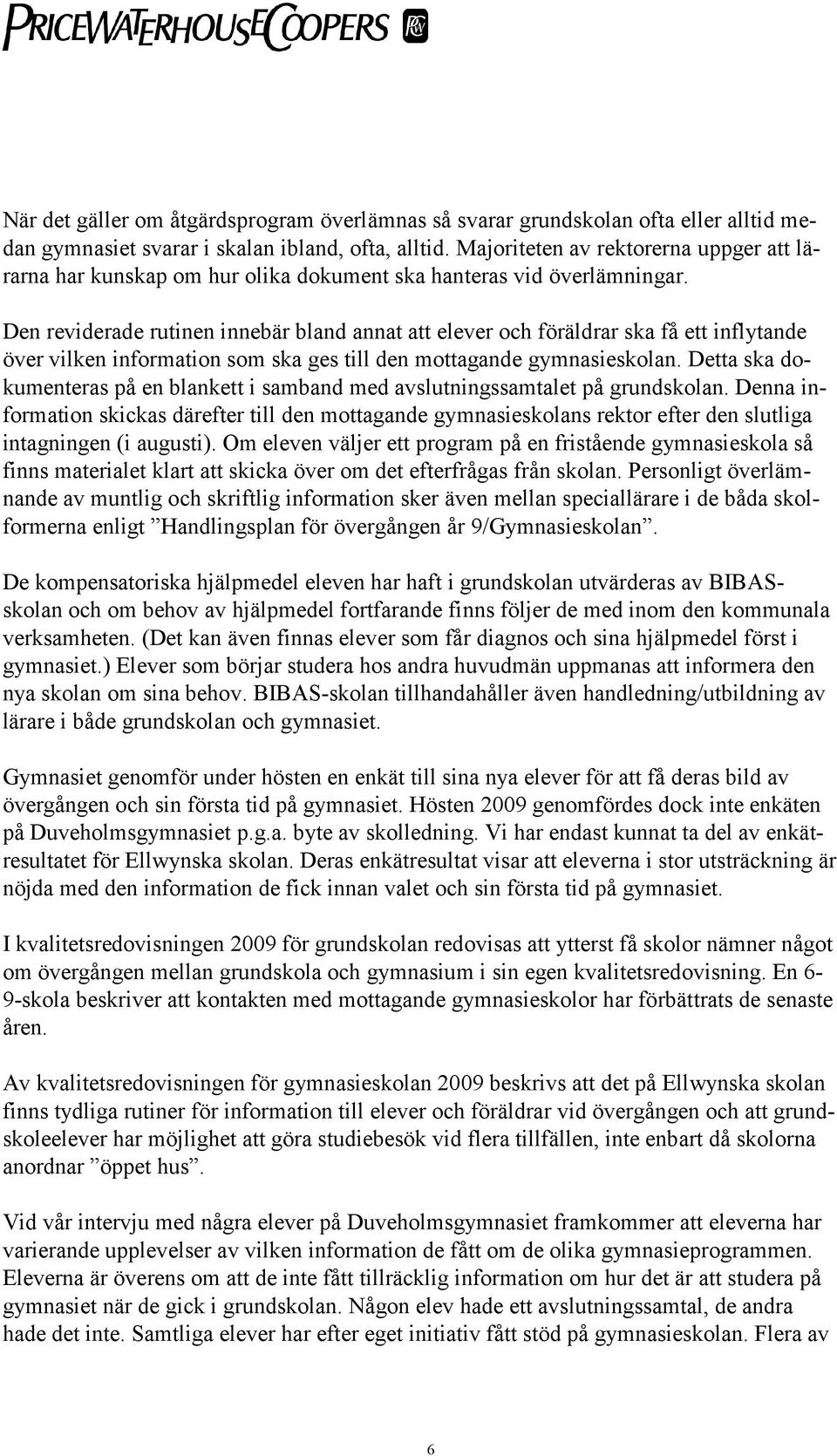 Den reviderade rutinen innebär bland annat att elever och föräldrar ska få ett inflytande över vilken information som ska ges till den mottagande gymnasieskolan.