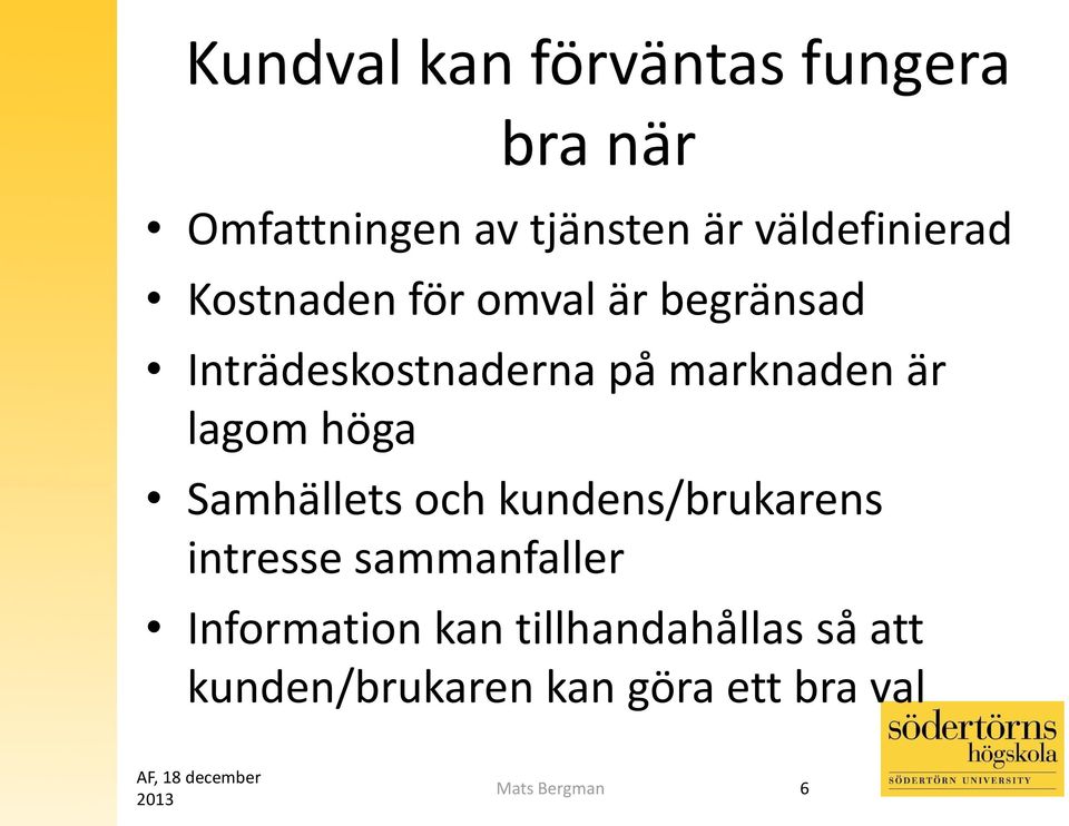 Samhällets och kundens/brukarens intresse sammanfaller Information kan