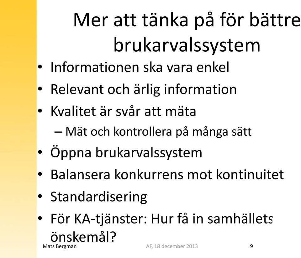 många sätt Öppna brukarvalssystem Balansera konkurrens mot kontinuitet