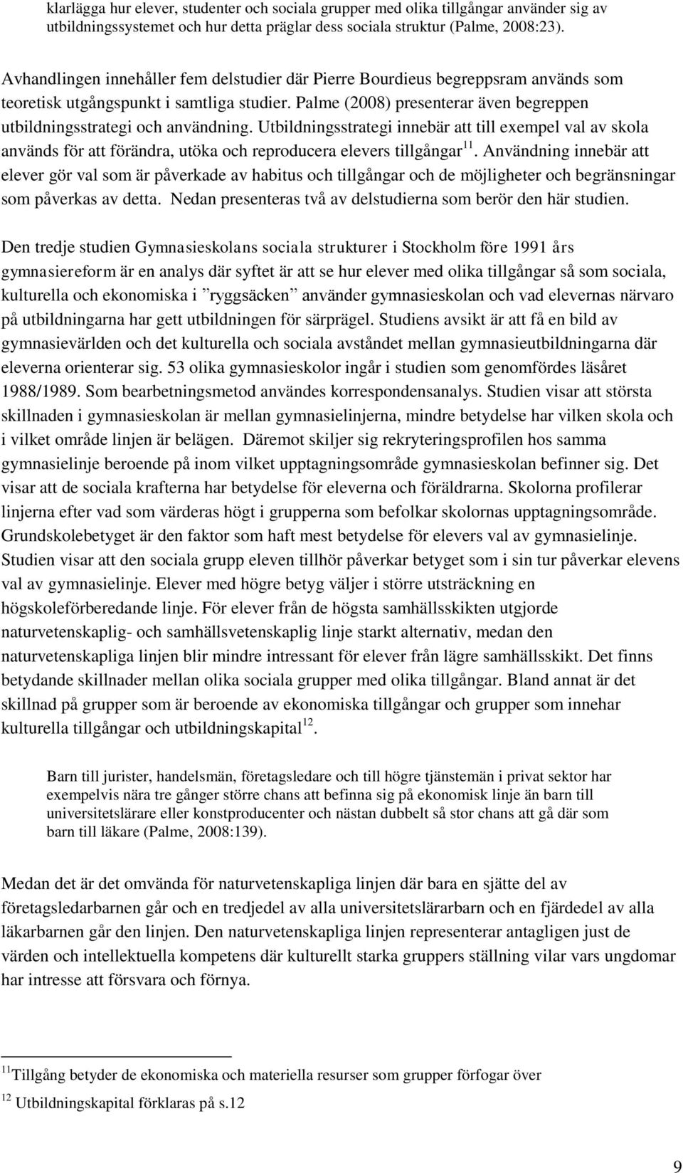 Palme (2008) presenterar även begreppen utbildningsstrategi och användning.