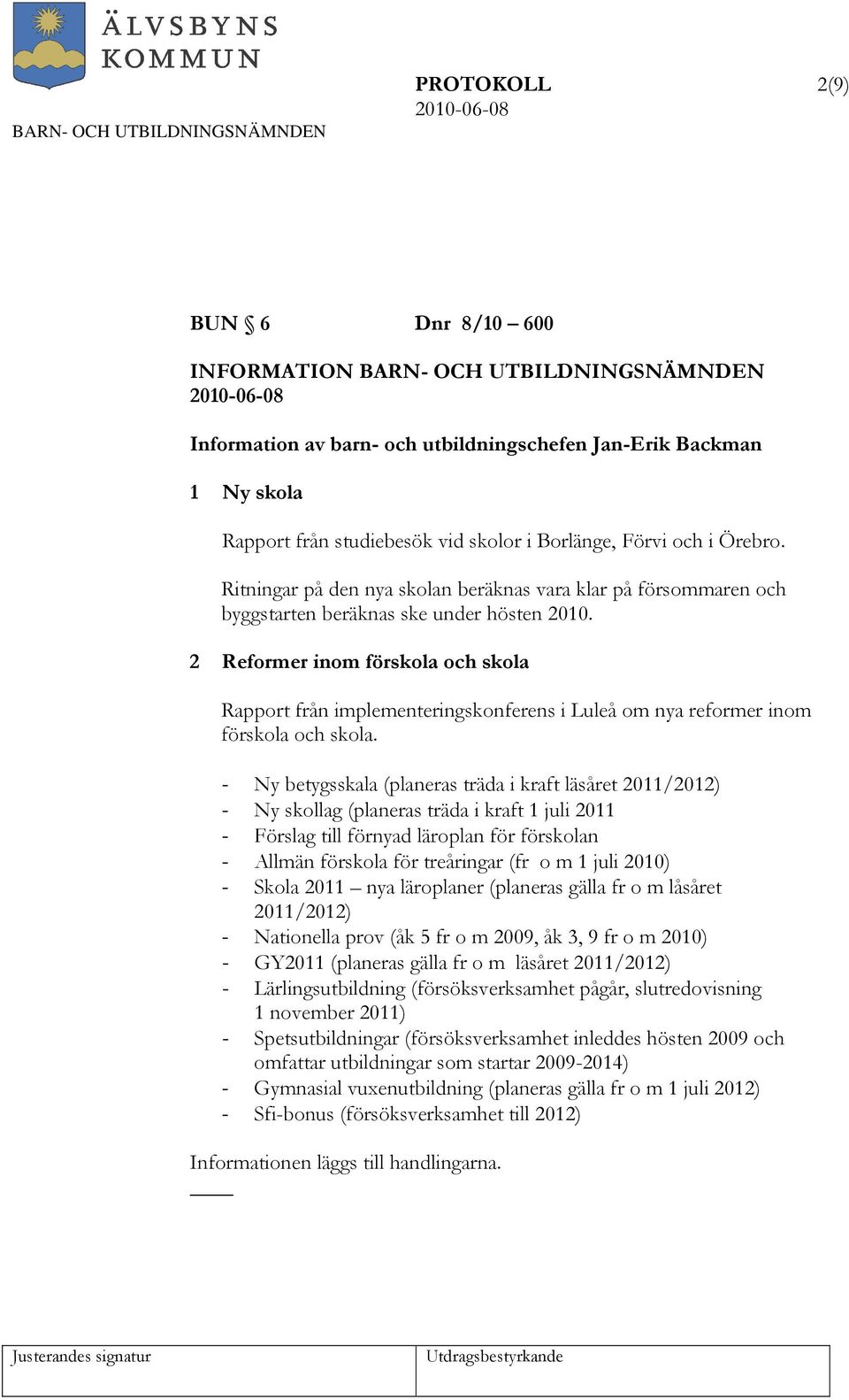 2 Reformer inom förskola och skola Rapport från implementeringskonferens i Luleå om nya reformer inom förskola och skola.