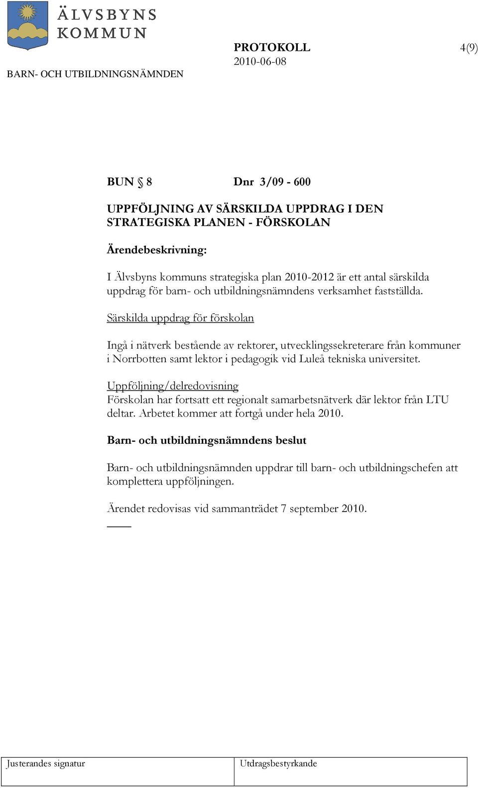 Särskilda uppdrag för förskolan Ingå i nätverk bestående av rektorer, utvecklingssekreterare från kommuner i Norrbotten samt lektor i pedagogik vid Luleå tekniska universitet.