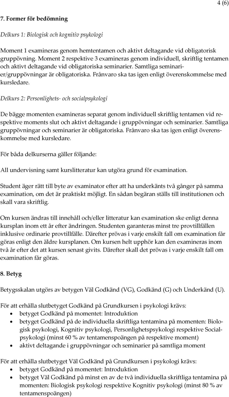 Frånvaro ska tas igen enligt överenskommelse med kursledare.