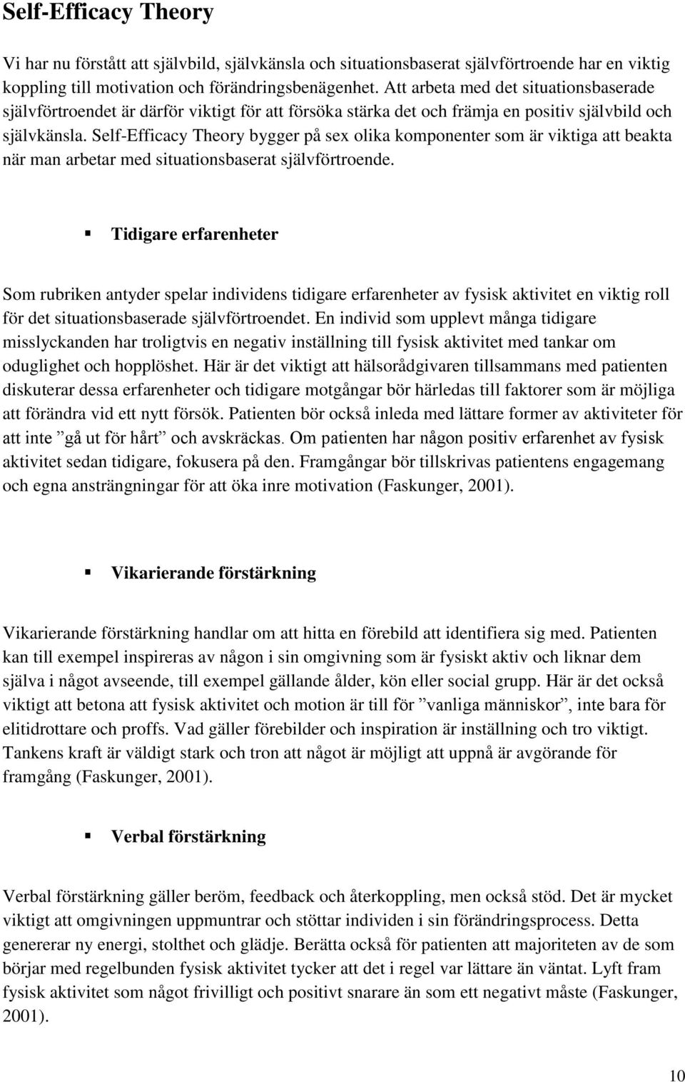 Self-Efficacy Theory bygger på sex olika komponenter som är viktiga att beakta när man arbetar med situationsbaserat självförtroende.