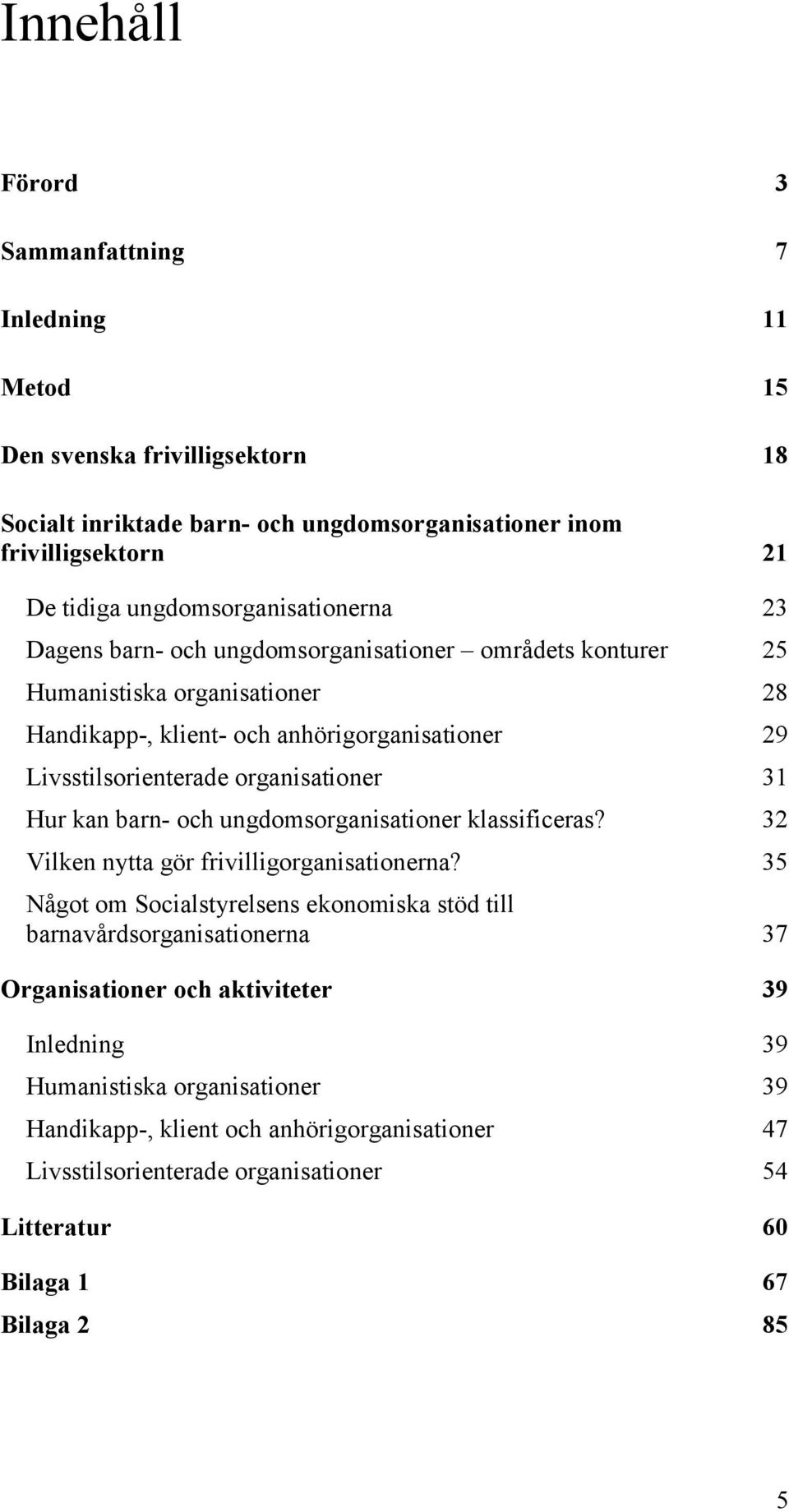 organisationer 31 Hur kan barn- och ungdomsorganisationer klassificeras? 32 Vilken nytta gör frivilligorganisationerna?