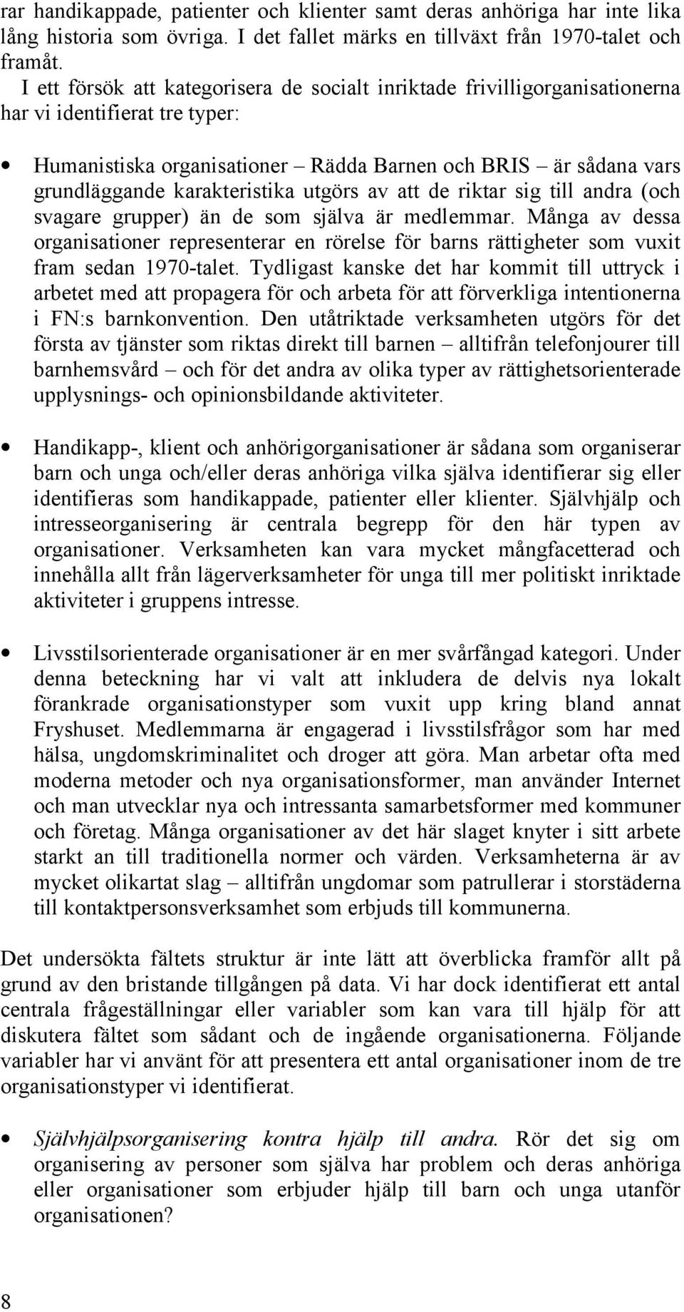 karakteristika utgörs av att de riktar sig till andra (och svagare grupper) än de som själva är medlemmar.