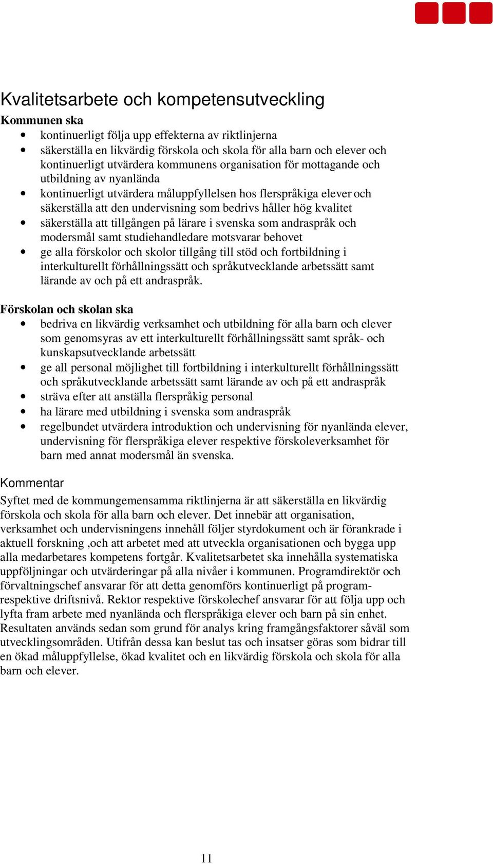 kvalitet säkerställa att tillgången på lärare i svenska som andraspråk och modersmål samt studiehandledare motsvarar behovet ge alla förskolor och skolor tillgång till stöd och fortbildning i