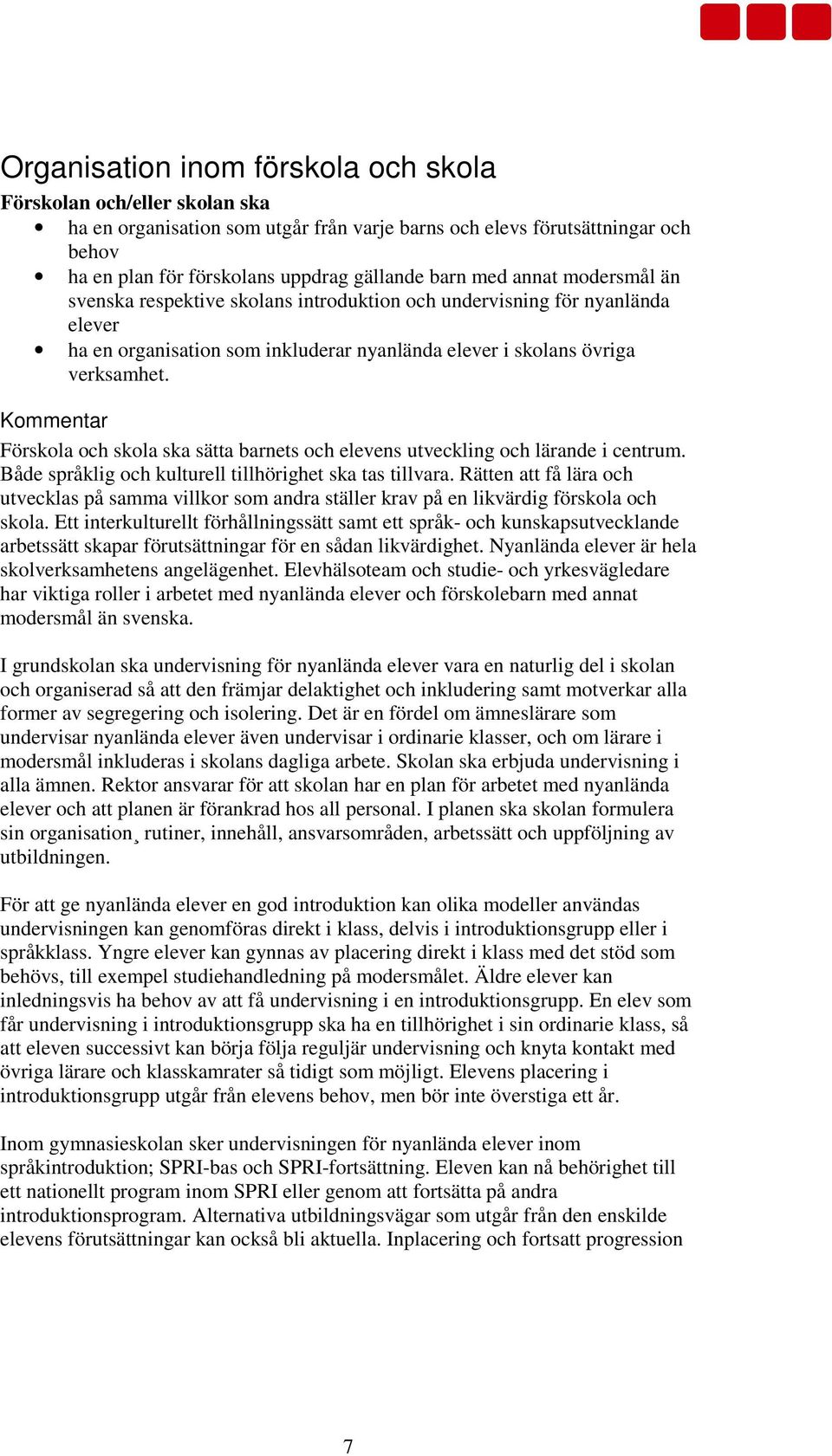 Kommentar Förskola och skola ska sätta barnets och elevens utveckling och lärande i centrum. Både språklig och kulturell tillhörighet ska tas tillvara.