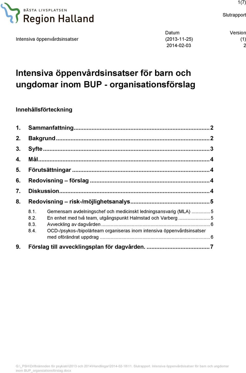 Redovisning risk-/möjlighetsanalys... 5 8.1. Gemensam avdelningschef och medicinskt ledningsansvarig (MLA)... 5 8.. En enhet med två team, utgångspunkt Halmstad och Varberg.