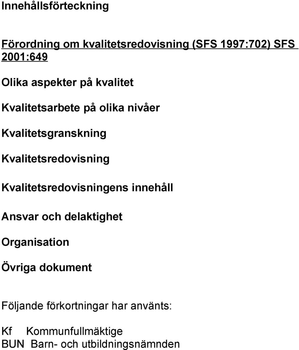 Kvalitetsredovisning Kvalitetsredovisningens innehåll Ansvar och delaktighet Organisation