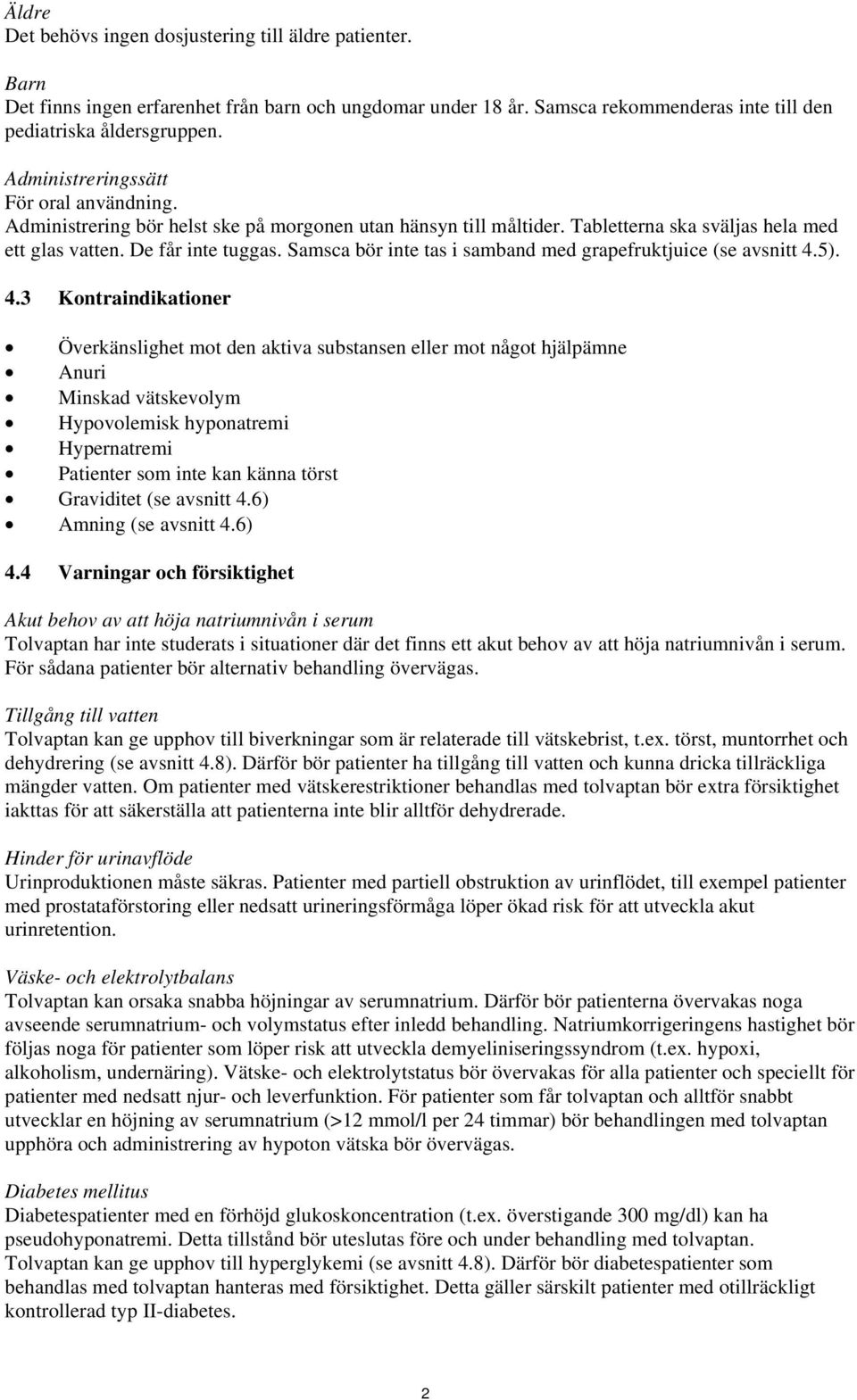 Samsca bör inte tas i samband med grapefruktjuice (se avsnitt 4.