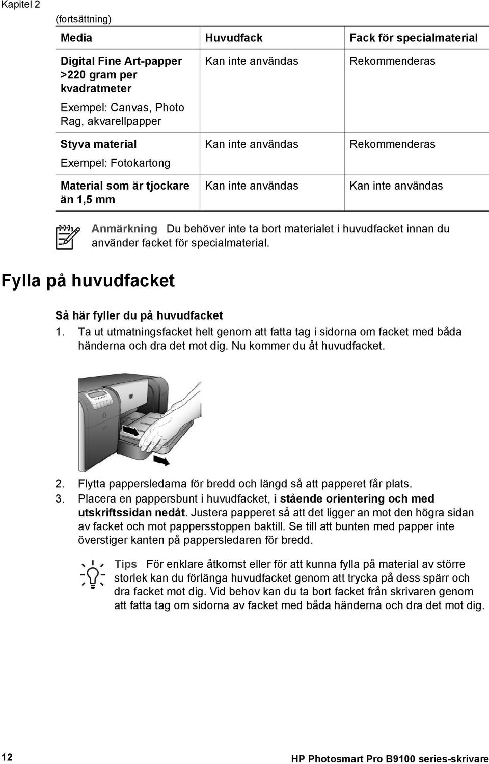 materialet i huvudfacket innan du använder facket för specialmaterial. Så här fyller du på huvudfacket 1.