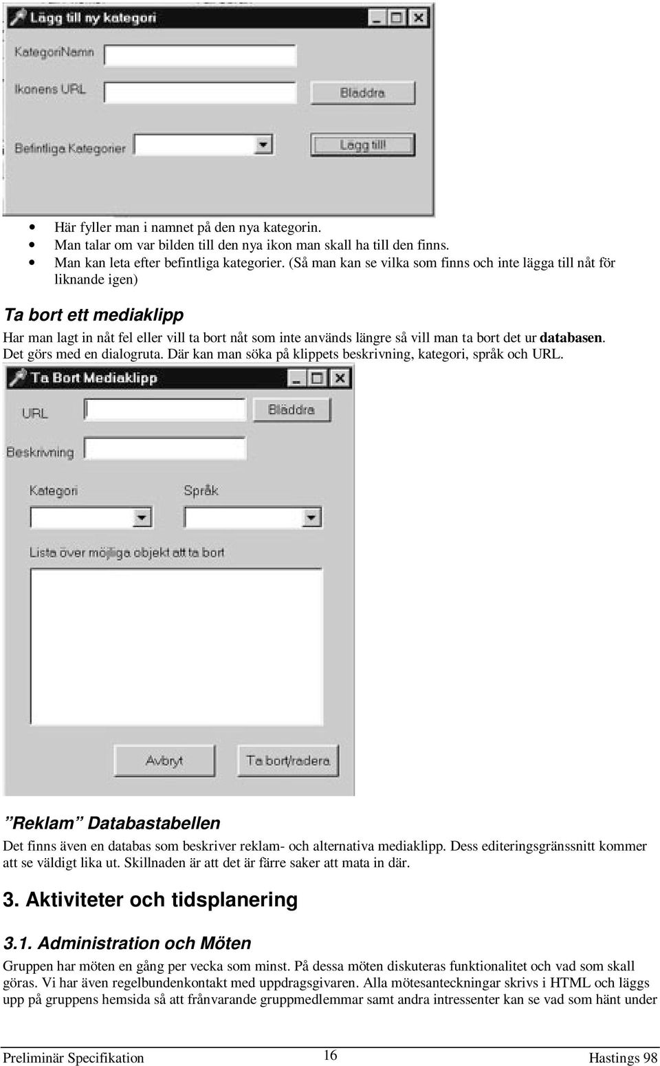 databasen. Det görs med en dialogruta. Där kan man söka på klippets beskrivning, kategori, språk och URL.