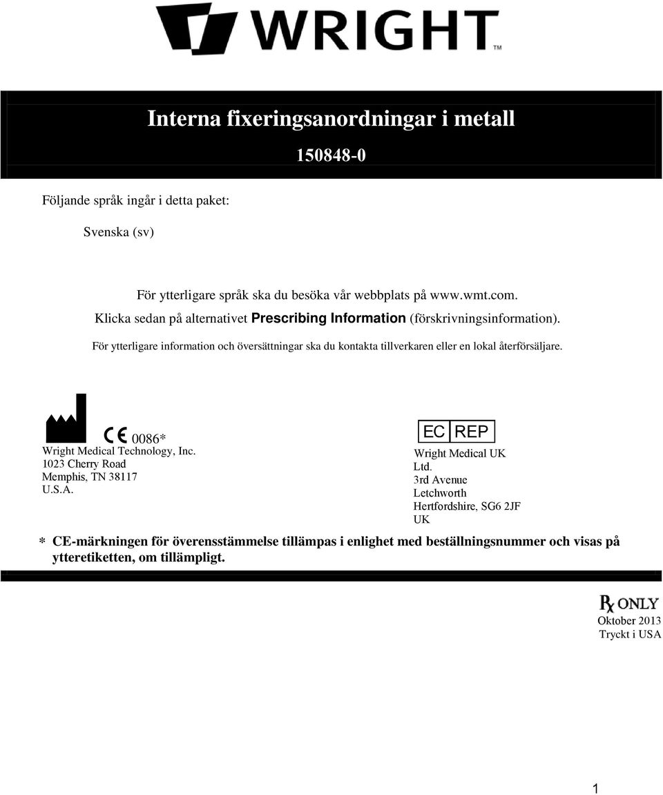 För ytterligare information och översättningar ska du kontakta tillverkaren eller en lokal återförsäljare. M C 0086* Wright Medical Technology, Inc.