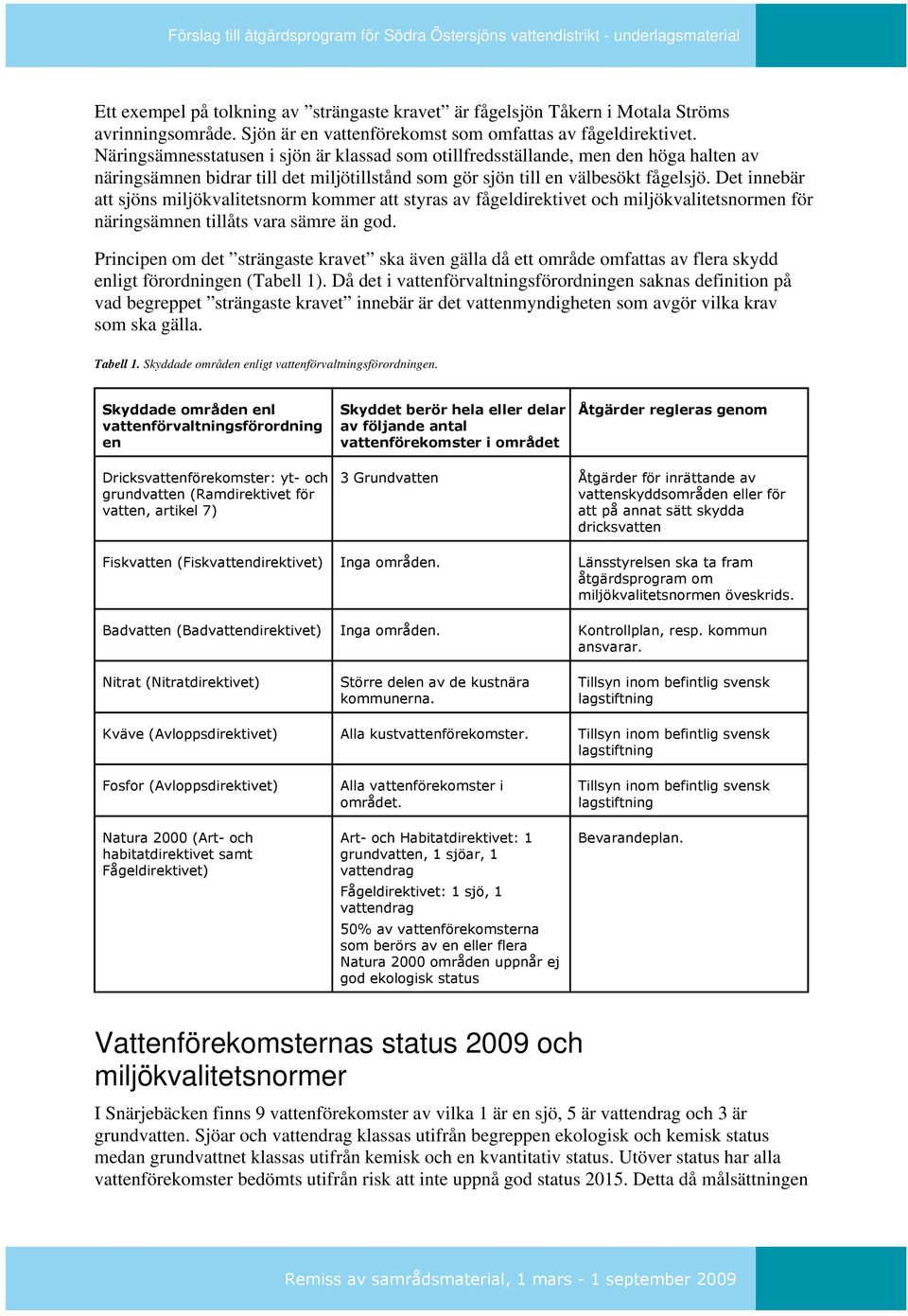 Det innebär att sjöns miljökvalitetsnorm kommer att styras av fågeldirektivet och miljökvalitetsnormen för näringsämnen tillåts vara sämre än god.