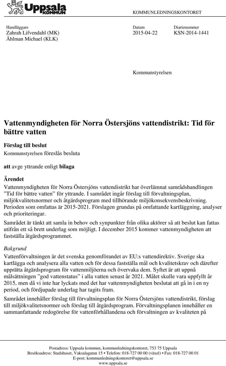 Tid för bättre vatten för yttrande. I samrådet ingår förslag till förvaltningsplan, miljökvalitetsnormer och åtgärdsprogram med tillhörande miljökonsekvensbeskrivning.