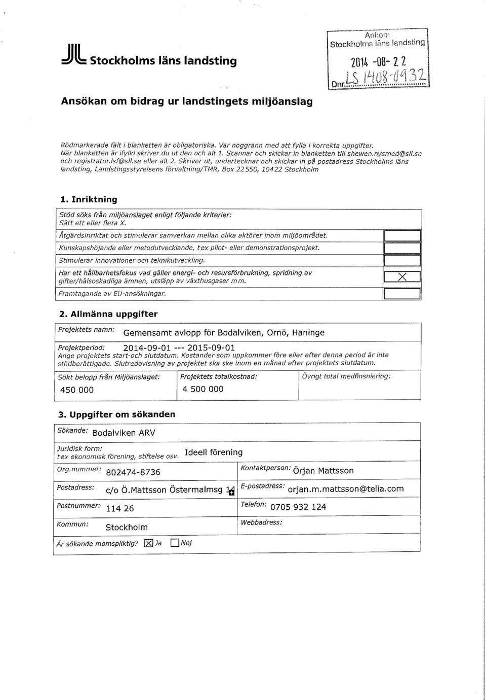 se eller alt 2. Skriver ut, undertecknar och skickar in på postadress Stockholms läns landsting, Landstingsstyrelsens förvaltning/tmr, Box 22550, 10422 Stockholm 1.