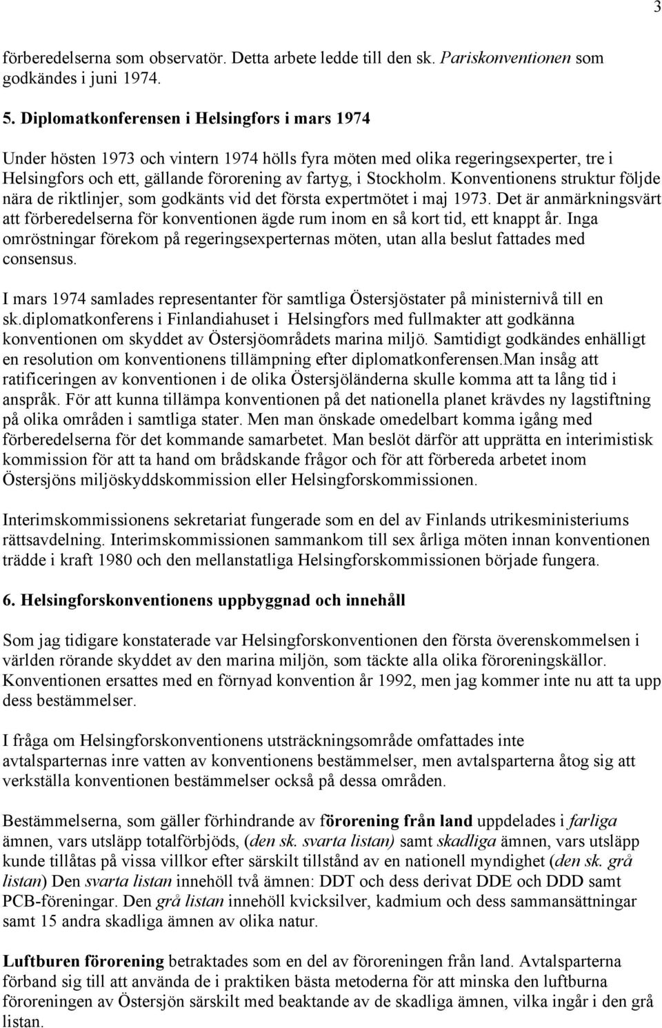 Konventionens struktur följde nära de riktlinjer, som godkänts vid det första expertmötet i maj 1973.